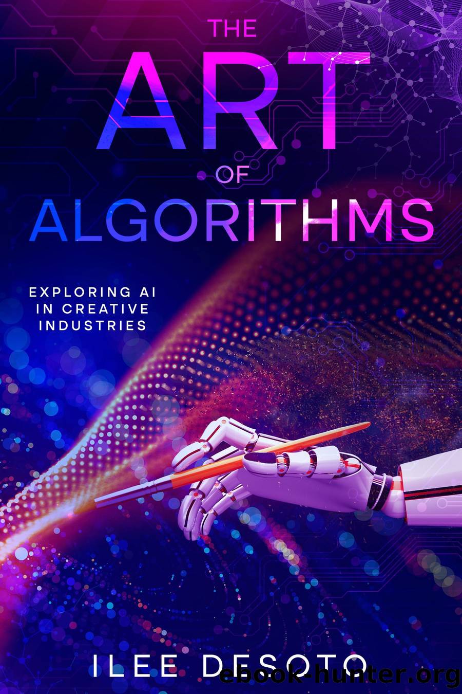 The Art of Algorithms: Exploring AI in Creative Industries by Ilee DeSoto