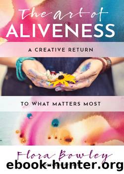 The Art of Aliveness by Flora Bowley