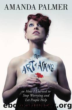 The Art of Asking: How I Learned to Stop Worrying and Let People Help by Amanda Palmer