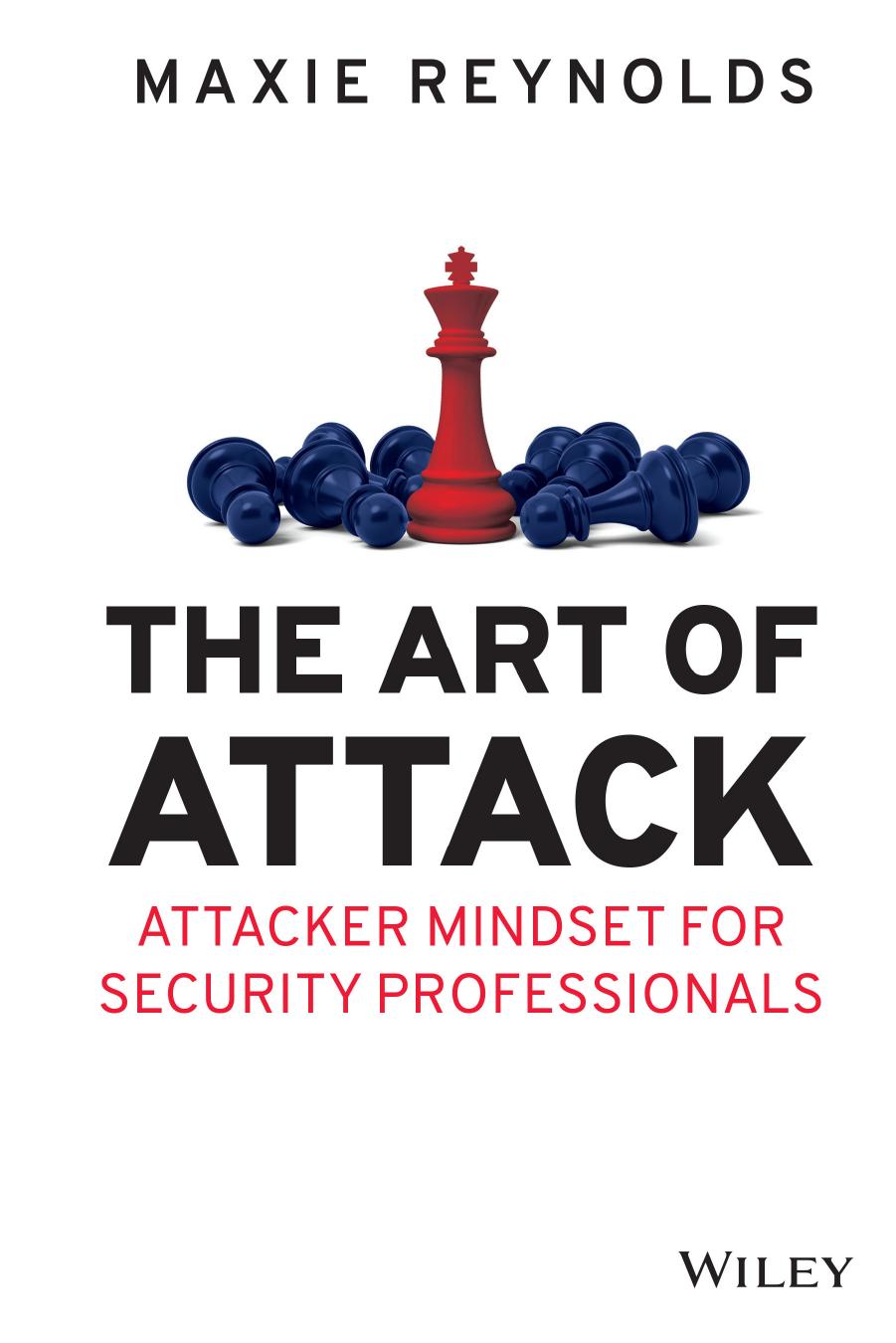 The Art of Attack: Attacker Mindset for Security Professionals by Maxie Reynolds