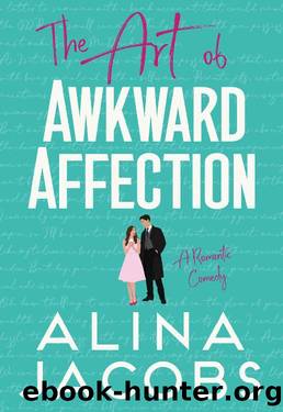 The Art of Awkward Affection: A Romantic Comedy by Alina Jacobs