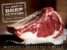 The Art of Beef Cutting: A Meat Professional's Guide to Butchering and Merchandising by Kari Underly