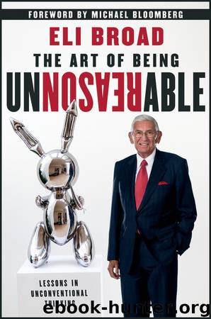 The Art of Being Unreasonable: Lessons in Unconventional Thinking by Broad Eli