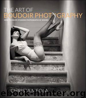 The Art of Boudoir Photography: How to Create Stunning Photographs of Women by Christa Meola