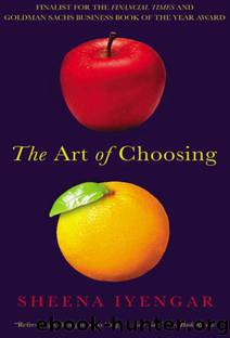 The Art of Choosing by Sheena Iyengar
