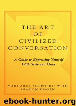 The Art of Civilized Conversation: A Guide to Expressing Yourself With Style and Grace by Shepherd Margaret