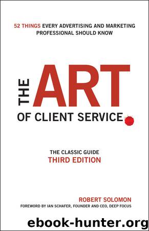 The Art of Client Service: The Classic Guide, Updated for Today's Marketers and Advertisers by Robert Solomon