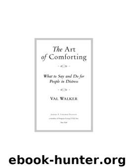 The Art of Comforting: What to Say and Do for People in Distress by Val Walker