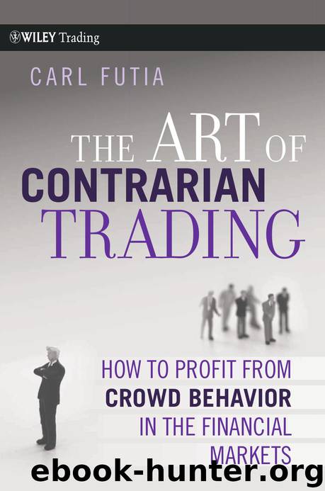 The Art of Contrarian Trading: How to Profit From Crowd Behavior in the Financial Markets by Carl Futia