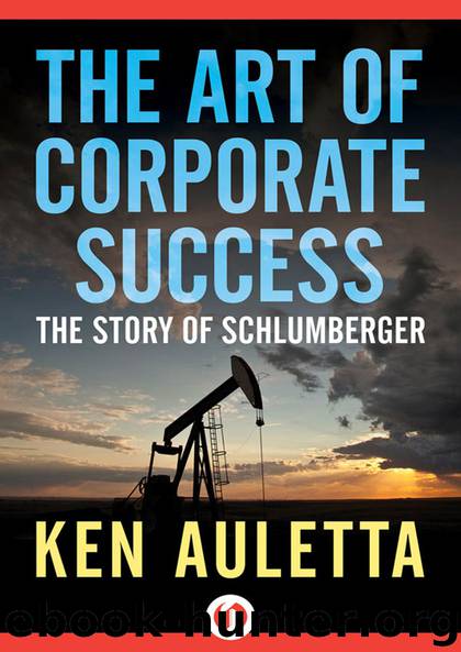 The Art of Corporate Success: The Story of Schlumberger by Ken Auletta