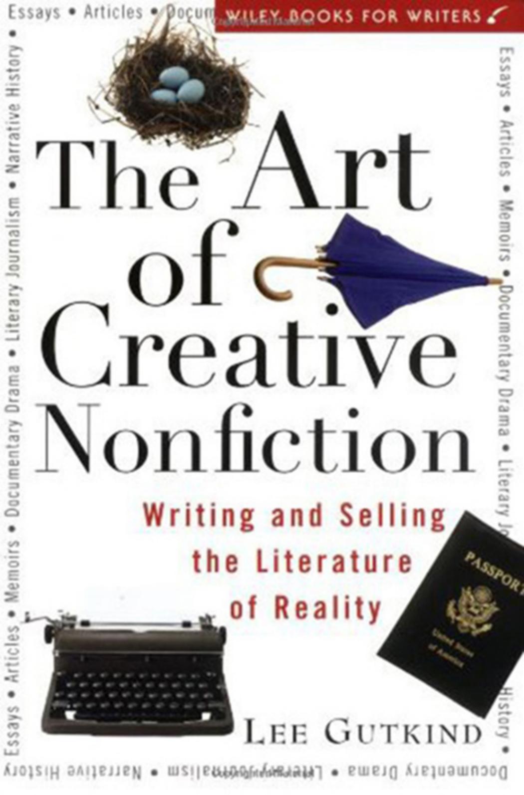 The Art of Creative Nonfiction: Writing and Selling the Literature of Reality by Lee Gutkind