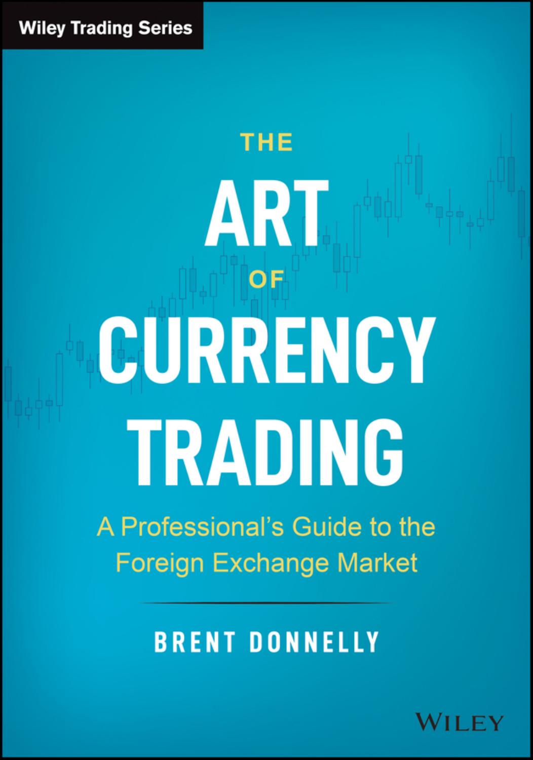 The Art of Currency Trading: A Professional’s Guide to the Foreign Exchange Market by Brent Donnelly