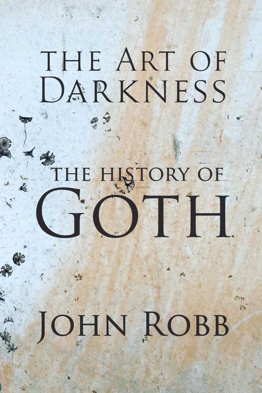 The Art of Darkness: The History of Goth by John Robb