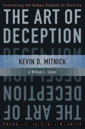 The Art of Deception: Controlling the Human Element of Security by Kevin D. Mitnick & William L. Simon & Steve Wozniak