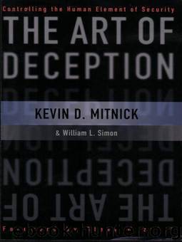 The Art of Deception: Controlling the Human Element of Security by Kevin D. Mitnick; William L. Simon; Steve Wozniak