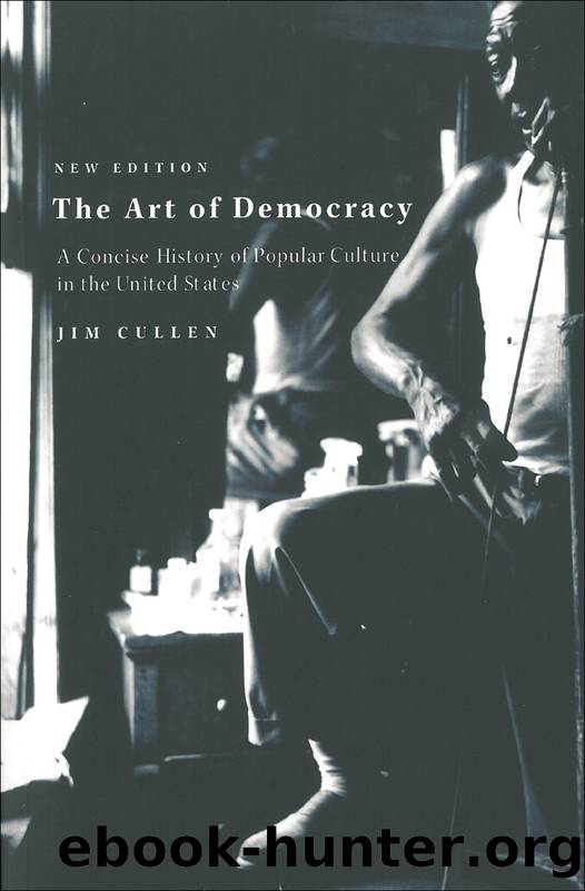 The Art of Democracy: A Concise History of Popular Culture in the United States by Jim Cullen