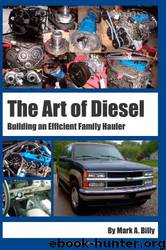The Art of Diesel: Building an Efficient Family Hauler by Mark A. Billy