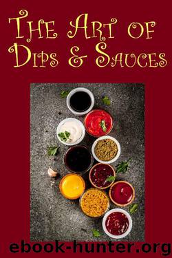The Art of Dips & Sauces by JR Stevens