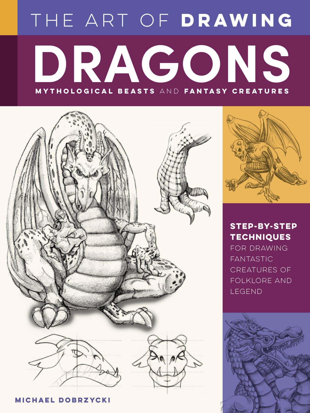 The Art of Drawing Dragons, Mythological Beasts, and Fantasy Creatures by Michael Dobrzycki;