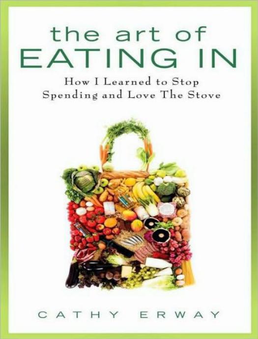 The Art of Eating In by Cathy Erway & Robert Sietsema