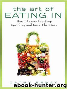 The Art of Eating In by Cathy Erway;Robert Sietsema
