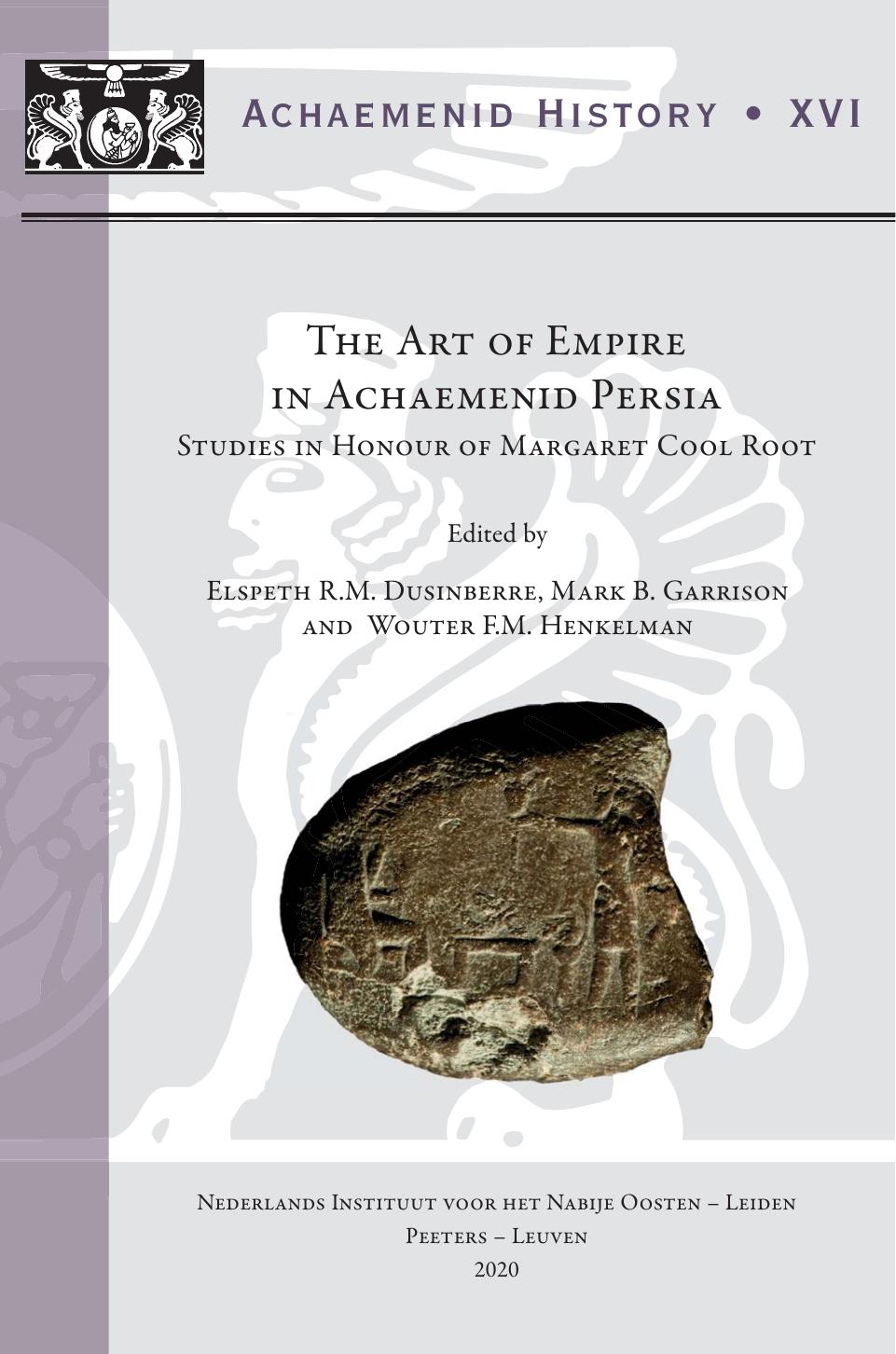 The Art of Empire in Achaemenid Persia: Studies in Honour of Margaret Cool Root (Achaemenid History) by Erm Dusinberre (editor) Mb Garrison (editor) Wfm Henkelman (editor)