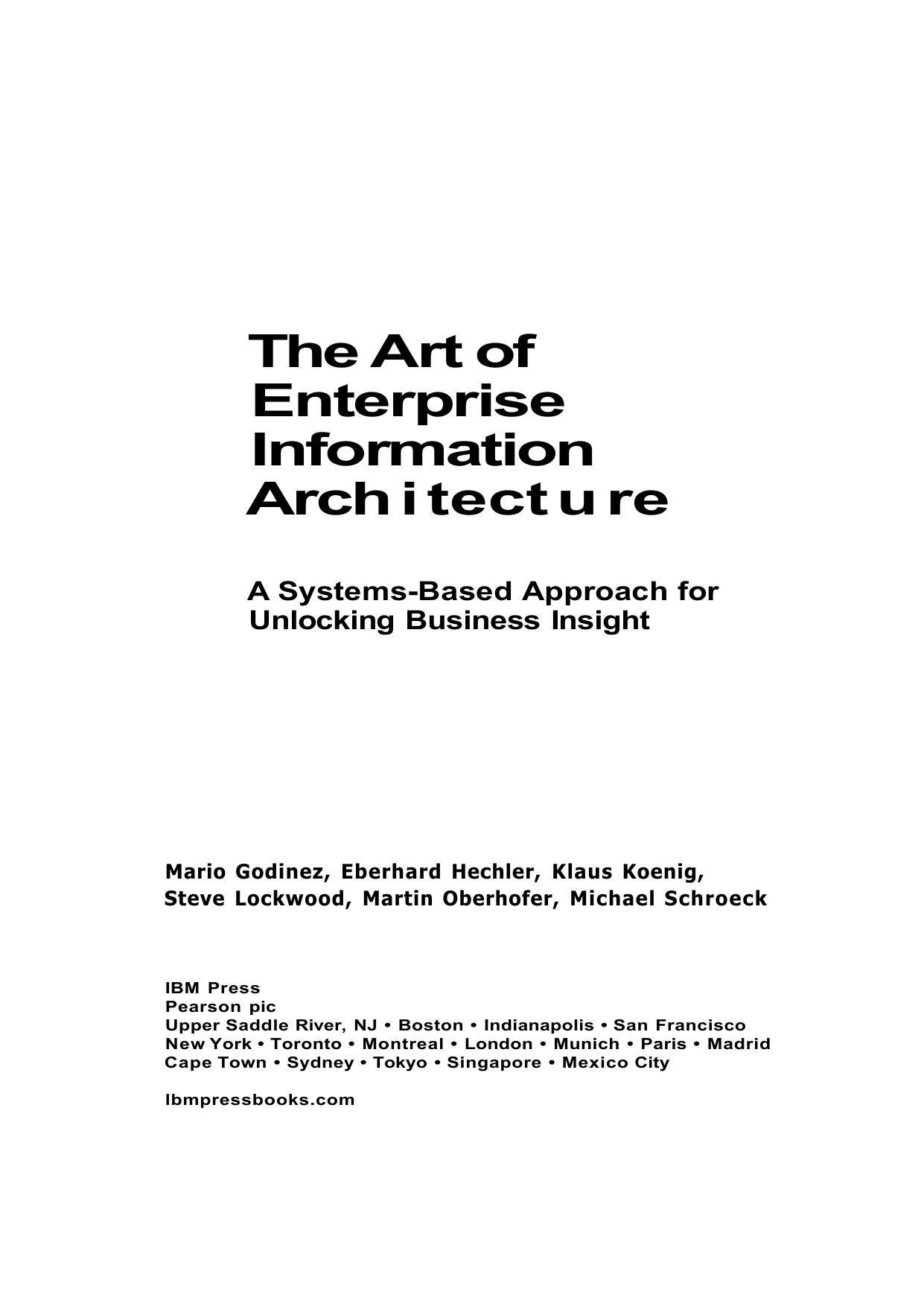The Art of Enterprise Information Architecture: A Systems-Based Approach for Unlocking Business Insight by Mario Godinez Eberhard Hechler Klaus Koenig Steve Lockwood Martin Oberhofer Michael Schroeck