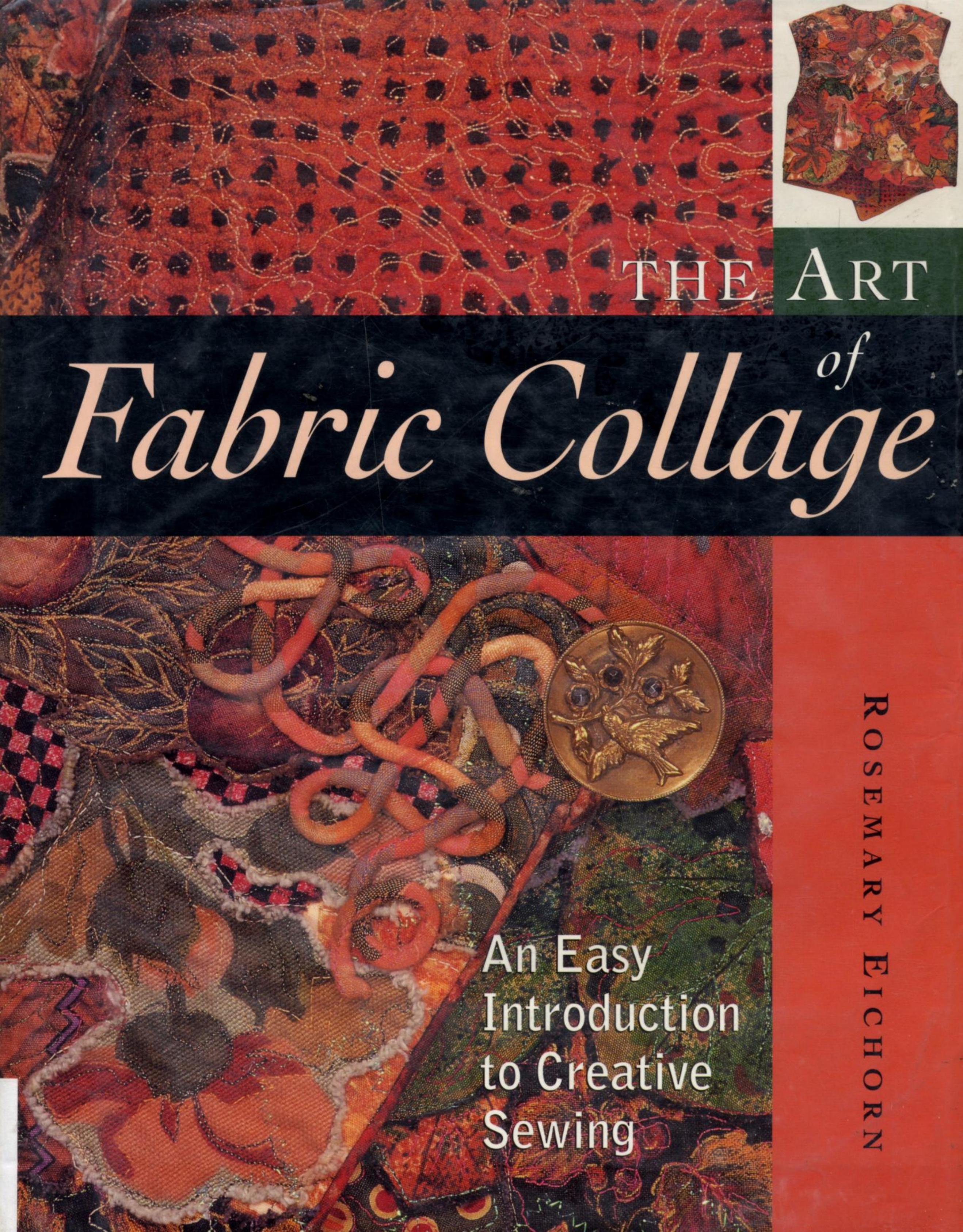 The Art of Fabric Collage: An Easy Introduction to Creative Sewing by Rosemary Eichorn