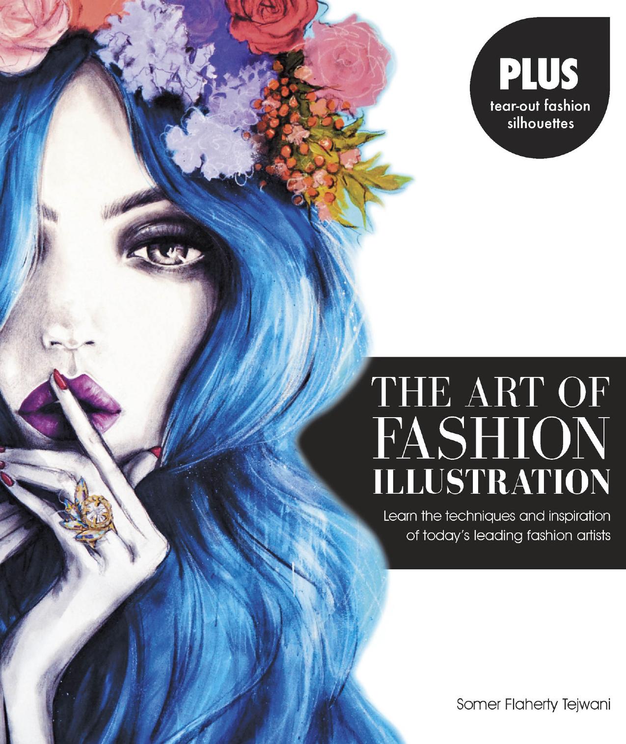 The Art of Fashion Illustration: Learn the Techniques and Inspirations of Todayâs Leading Fashion Artists by Somer Flaherty Tejwani