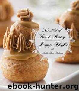 The Art of French Pastry by Jacquy Pfeiffer Martha Rose Shulman