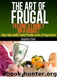 The Art of Frugal: Feeding a Family on a Budget by Kaylee Cole