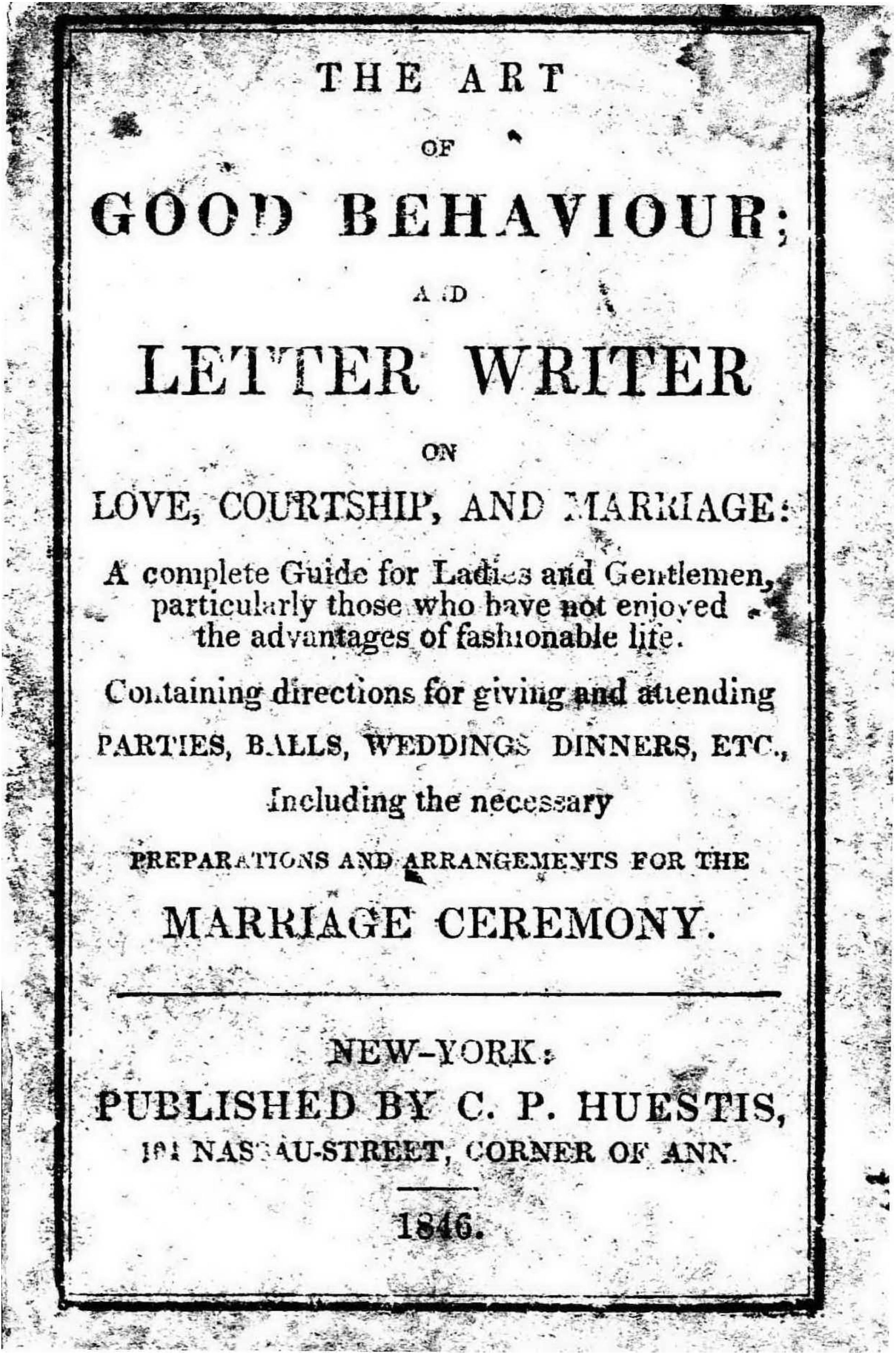 The Art of Good Behaviour; and Letter Writer, on Love, Courtship, and Marriage: a Complete Guide for Ladies and Gentlemen, Particularly Those Who Have Not Enjoyed the Advantages of by C.P. Huestis