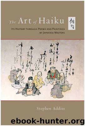 The Art of Haiku: Its History through Poems and Paintings by Japanese Masters by Addiss Stephen