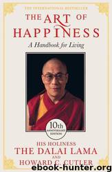 The Art of Happiness - 10th Anniversary Edition by Dalai Lama; Howard C. Cutler