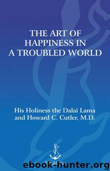 The Art of Happiness in a Troubled World (Art of Happiness Book) by Howard Cutler M.D. & Dalai Lama