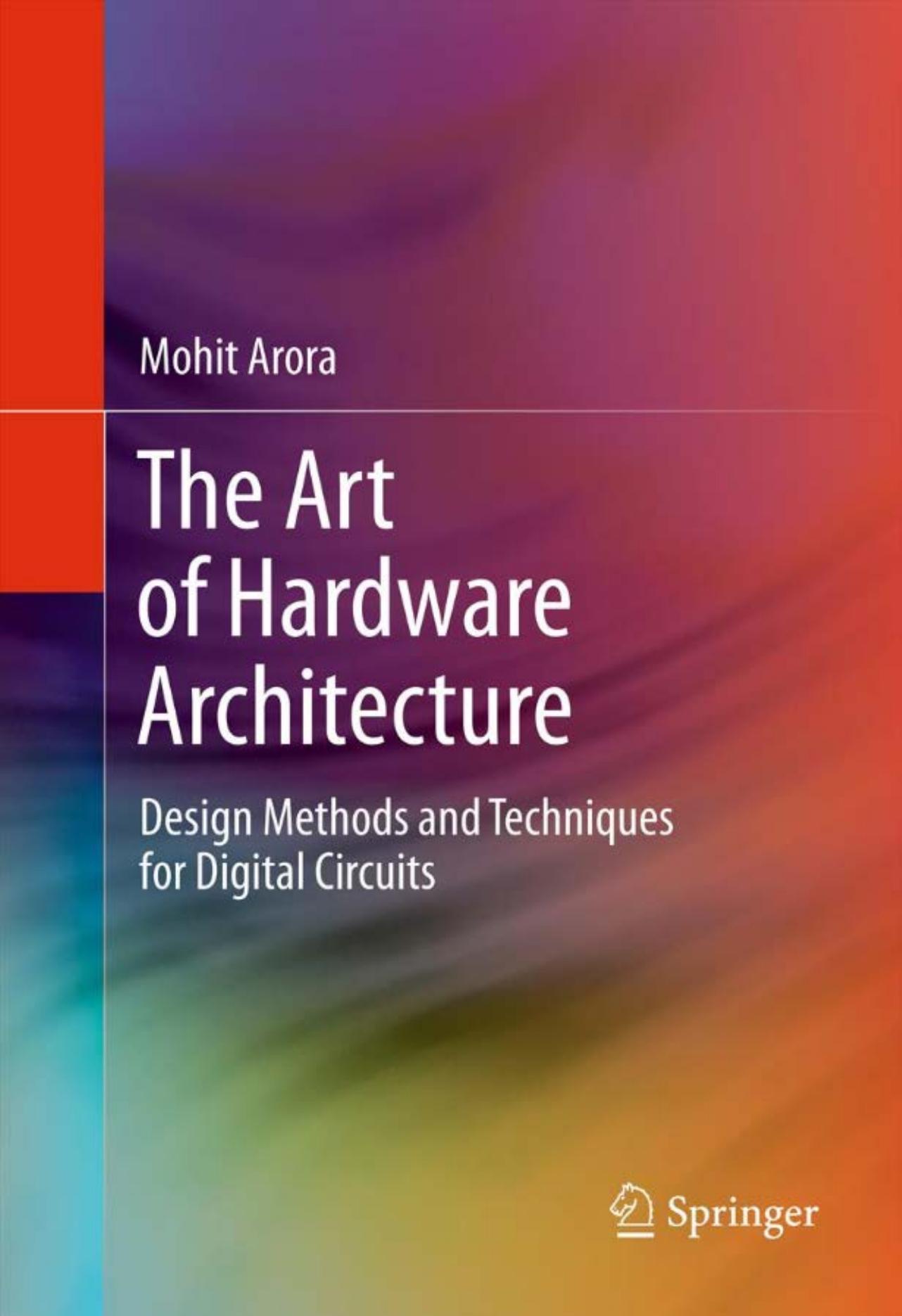 The Art of Hardware Architecture: Design Methods and Techniques for Digital Circuits by Mohit Arora