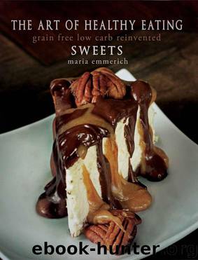 The Art of Healthy Eating - Sweets: grain free low carb reinvented by Maria Emmerich
