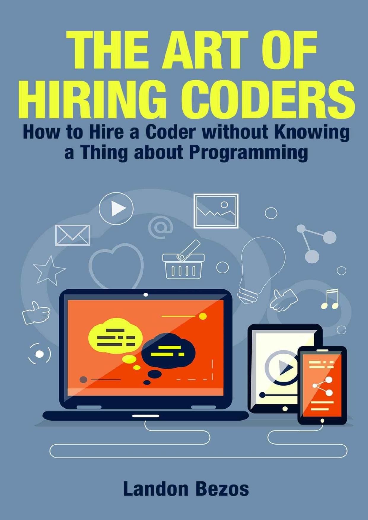 The Art of Hiring Coders: How to Hire a Coder without Knowing a Thing about Programming (Startup Nation) by Landon Bezos