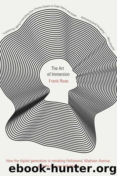 The Art of Immersion: How the Digital Generation Is Remaking Hollywood, Madison Avenue, and the Way We Tell Stories by Frank Rose