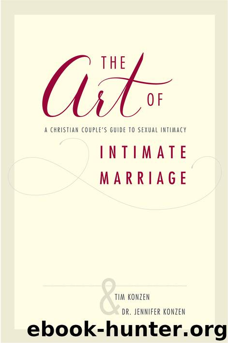 The Art of Intimate Marriage by Tim & Dr. Jennifer Konzen