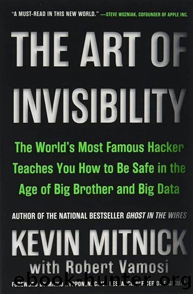 The Art of Invisibility: The World's Most Famous Hacker Teaches You How to Be Safe in the Age of Big Brother and Big Data by Kevin D. Mitnick