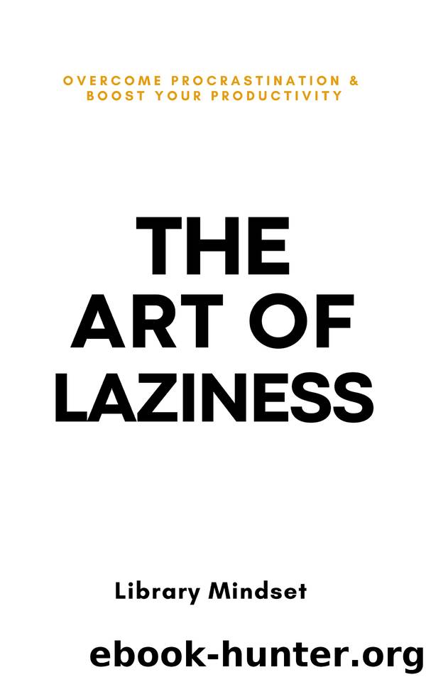 The Art of Laziness: Overcome Procrastination & Improve Your Productivity by Library Mindset