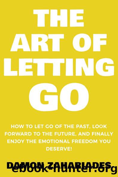 The Art of Letting GO: How to Let Go of the Past, Look Forward to the Future, and Finally Enjoy the Emotional Freedom You Deserve! (The Art Of Living Well Book 2) by Damon Zahariades