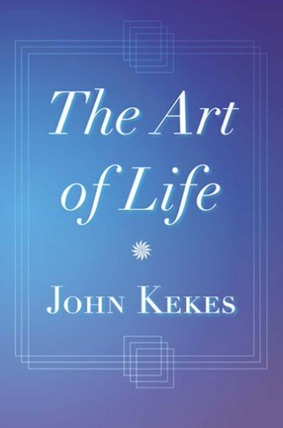The Art of Life by John Kekes