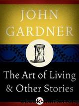 The Art of Living: & Other Stories by Gardner John