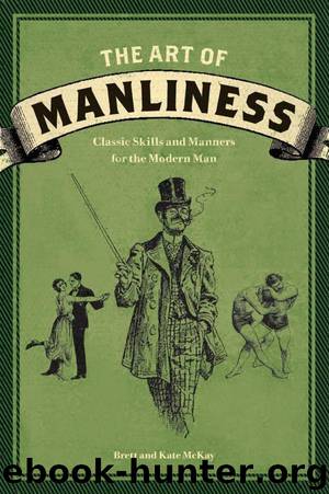 The Art of Manliness: Classic Skills and Manners for the Modern Man by Brett Mckay & Kate Mckay
