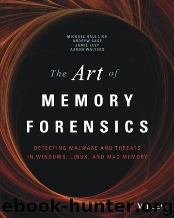 The Art of Memory Forensics by Michael Hale Ligh & Andrew Case & Jamie Levy & AAron Walters