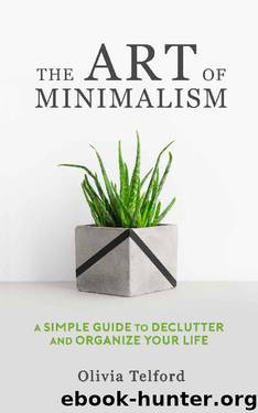 The Art of Minimalism: A Simple Guide to Declutter and Organize Your Life by Olivia Telford