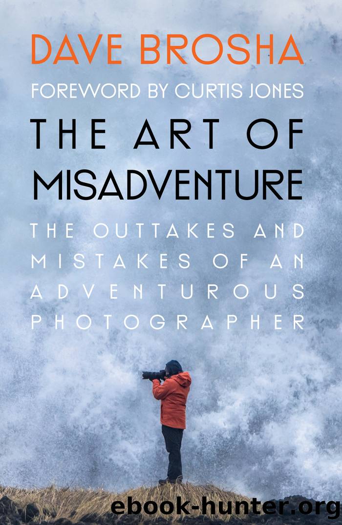 The Art of Misadventure: the Outtakes and Mistakes of an Adventurous Photographer by Dave Brosha
