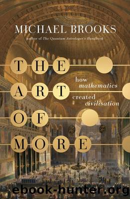 The Art of More: How Mathematics Created Civilisation by Michael Brooks